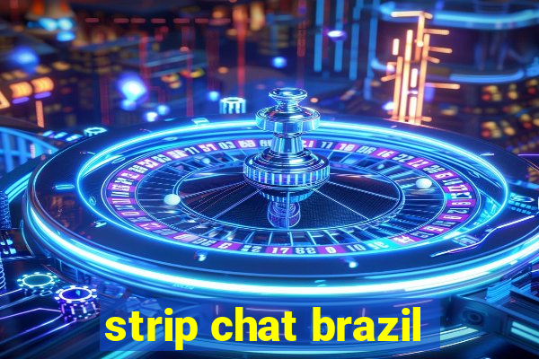 strip chat brazil